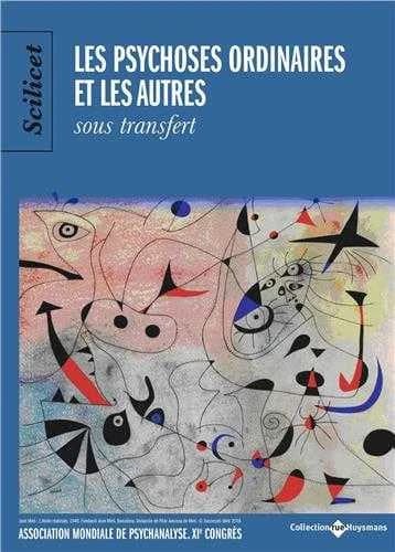 Les psychoses ordinaires et les autres : sous transfert : [textes préparatoires au] XIe Congrès de l'Association mondiale de psychanalyse, Barcelone, [2-6 avril] 2018