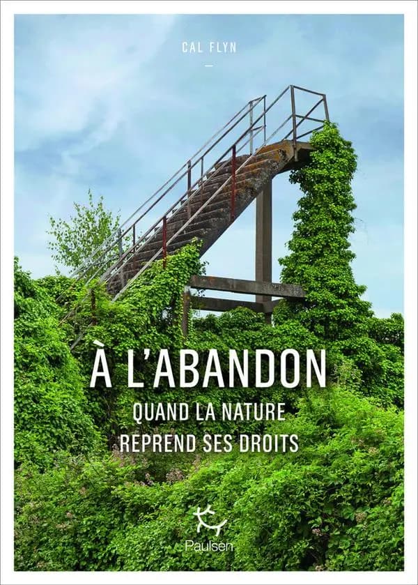 À l'abandon : quand la nature reprend ses droits