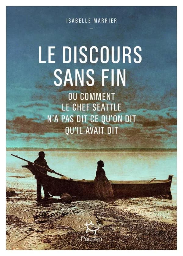Le discours sans fin : ou Comment le chef Seattle n'a pas dit ce qu'on dit qu'il avait dit