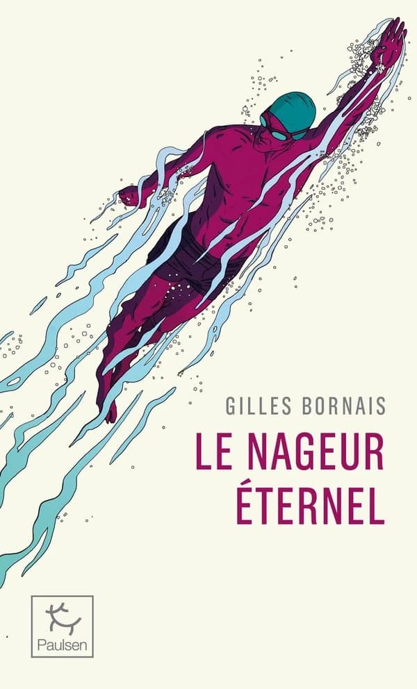 Le nageur éternel (Version actualisée et révisée par l'auteur de l'ouvrage paru sous le titre "Le nageur et ses démons" en 2019 aux éd. François Bourin) Gilles Bornais
