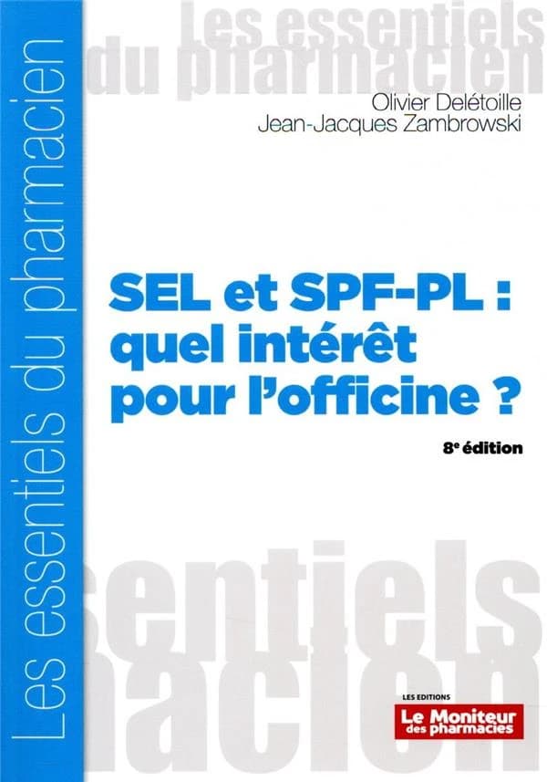 SEL et SPF-PL : quel intérêt pour l'officine ? (8e éd.) Olivier Delétoille, Jean-Jacques Zambrowski