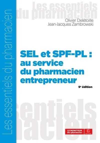 SEL et SPF-PL : au service du pharmacien entrepreneur (9e éd.) Olivier Delétoille, Jean-Jacques Zambrowski