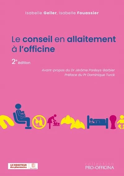 Le conseil en allaitement à l'officine (2e éd.) Isabelle Geiler, Isabelle Fouassier ; avant-propos du Dr Jérôme Parésys-Barbier ; préface du Pr Dominique Turck