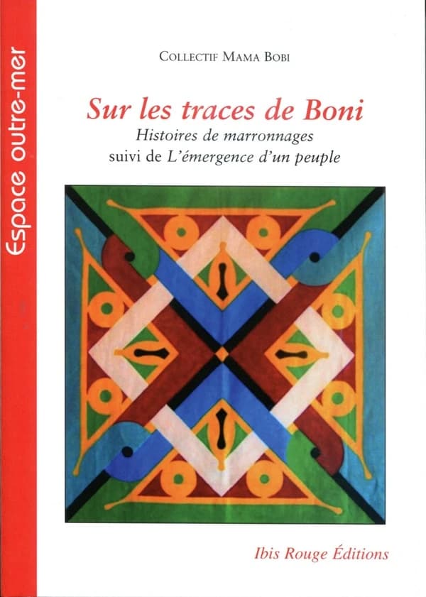 Sur les traces de Boni : histoires de marronnages : suivi de L'émergence d'un peuple
