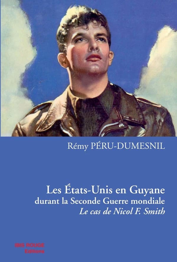 Les États-Unis en Guyane durant la Seconde guerre mondiale : le cas de Nicol F. Smith