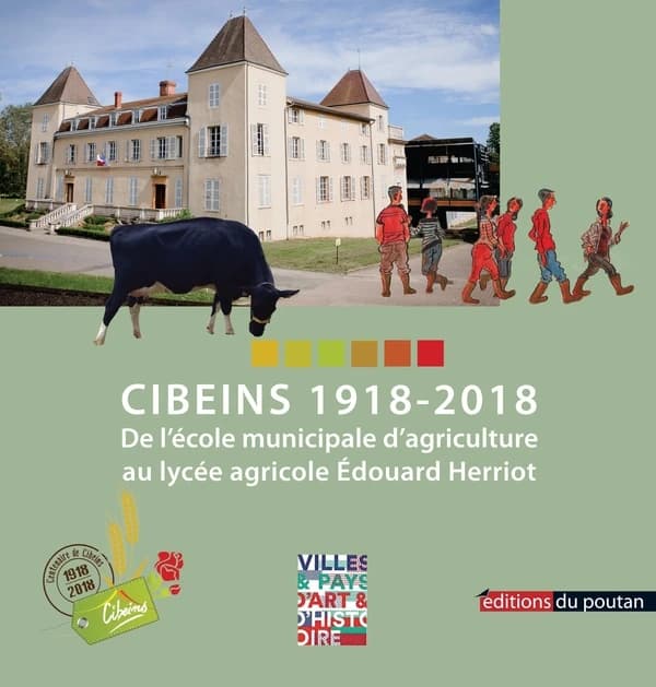 Cibeins, 1918-2018 : de l'école municipale d'agriculture au lycée agricole Édouard Herriot : un siècle d'histoire