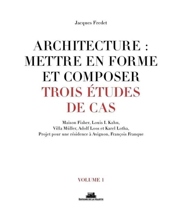 Trois études de cas : Maison Fisher, Louis I. Kahn, Villa Müller, Adolf Loos et Karel Lotha, projet pour une résidence à Avignon, François Franque (Nouvelle éd. revue et enrichie) Jacques Fredet ; [sous la direction de Marc Bedarida]