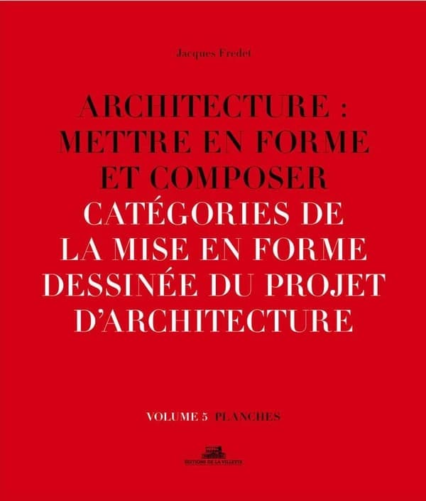 Catégories de la mise en forme dessinée du projet d'architecture (Nouvelle éd. revue et enrichie) Jacques Fredet ; [sous la direction de Marc Bedarida]