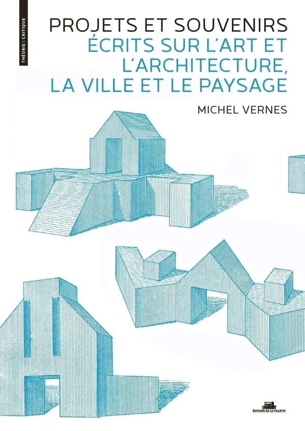 Projets et souvenirs : écrits sur l'art et l'architecture, la ville et le paysage, XVIIIe-XXIe siècle