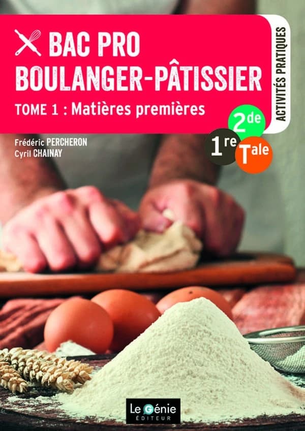Bac pro boulanger-pâtissier. Tome 1, Matières premières : 2nde, 1re, terminale