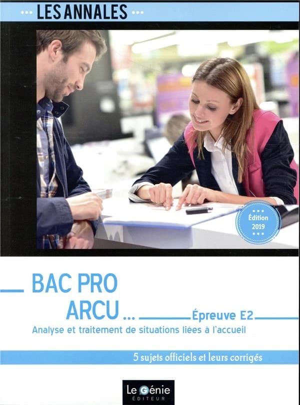 Bac pro ARCU : épreuve E2 : analyse et traitement de situations liées à l'accueil : 5 sujets officiels et leurs corrigés