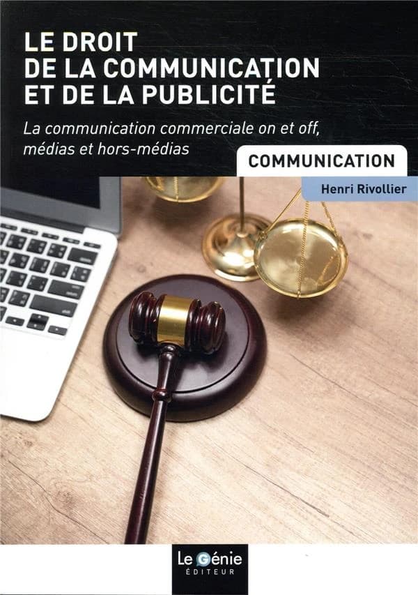 Le droit de la communication et de la publicité : [la communication commerciale on et off, médias et hors-médias]
