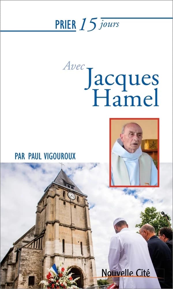 Prier 15 jours avec... Tome 219 : le père Jacques Hamel
