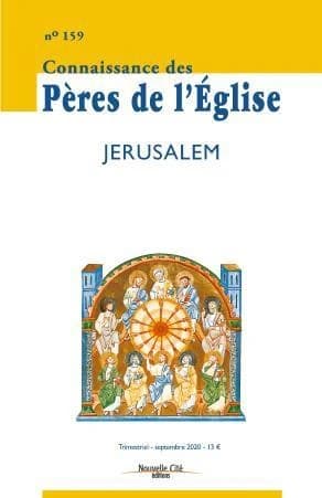 Connaissance des Pères de l'Eglise n.159 : septembre 2020 ; Jérusalem