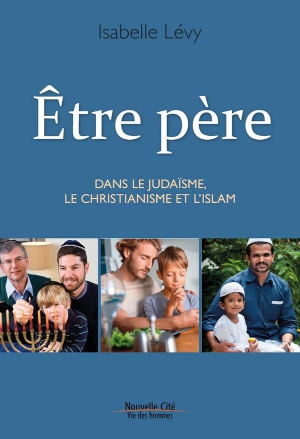 Être père : dans le judaïsme, le christianisme et l'islam