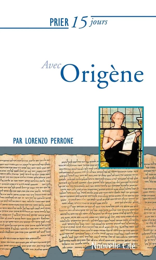 Prier 15 jours avec Origène : maître de la Parole