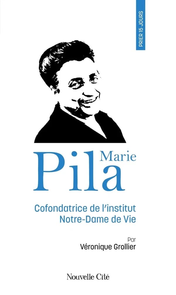 Prier 15 jours avec Marie Pila : cofondatrice de l'institut Notre-Dame de Vie