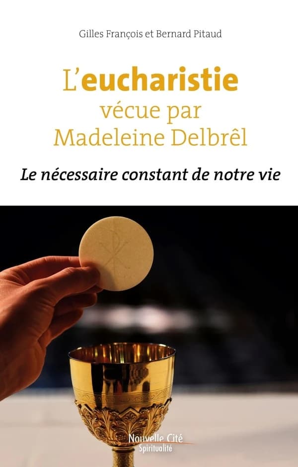 L'Eucharistie vécue par Madeleine Delbrêl : le nécessaire constant de notre vie