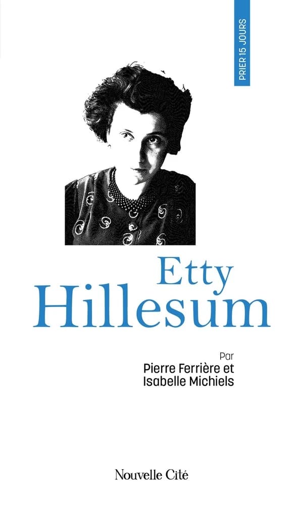 Prier 15 jours avec Etty Hillesum ([Nouvelle éd.]) Pierre Ferrière et Isabelle Michiels