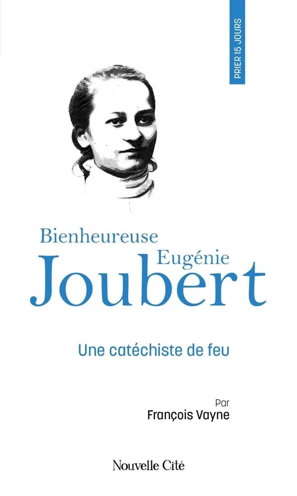 Prier 15 jours avec la bienheureuse Eugénie Joubert : une catéchiste de feu