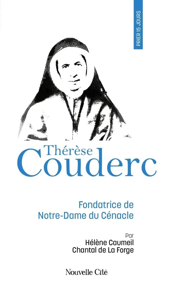 Prier 15 jours avec Thérèse Couderc : fondatrice de la congrégation Notre-Dame du Cénacle