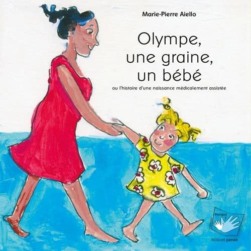 Olympe, une graine, un bébé : ou l'histoire d'une naissance médicalement assistée