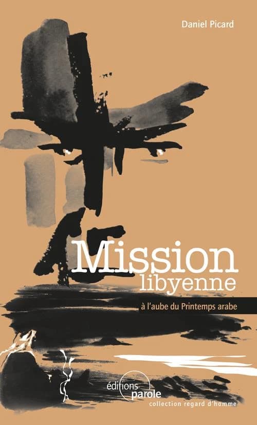 Mission libyenne ; à l'aube du Printemps arabe