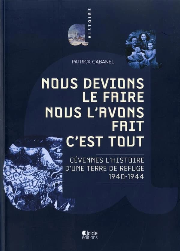 Nous devions le faire, nous l'avons fait, c'est tout : Cévennes, l'histoire d'une terre de refuge, 1940-1944