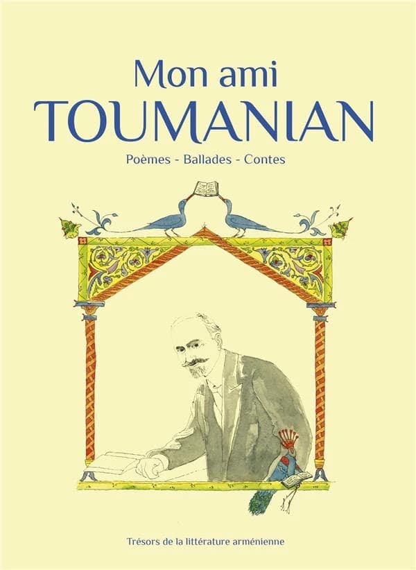 Mon ami Toumanian : poèmes, ballades et contes : 23 oeuvres de Hovhannès Toumanian