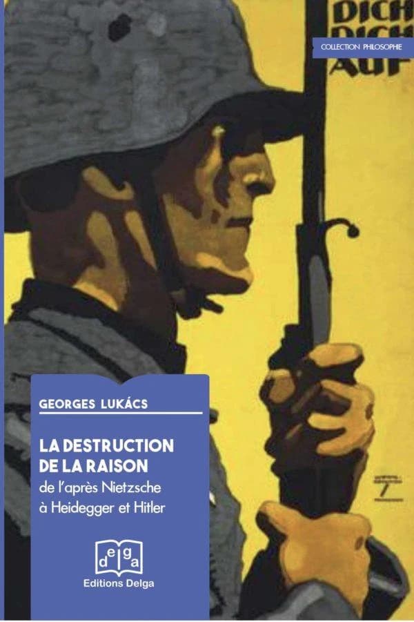 La destruction de la raison. IIIe partie, De l'après-Nietzsche à Heidegger et Hitler