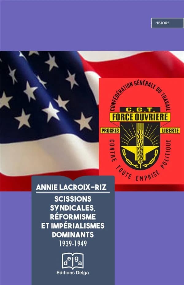 Scissions syndicales, réformisme et impérialismes dominants, 1939-1949 (Éd. revue et augmentée) Annie Lacroix-Liz