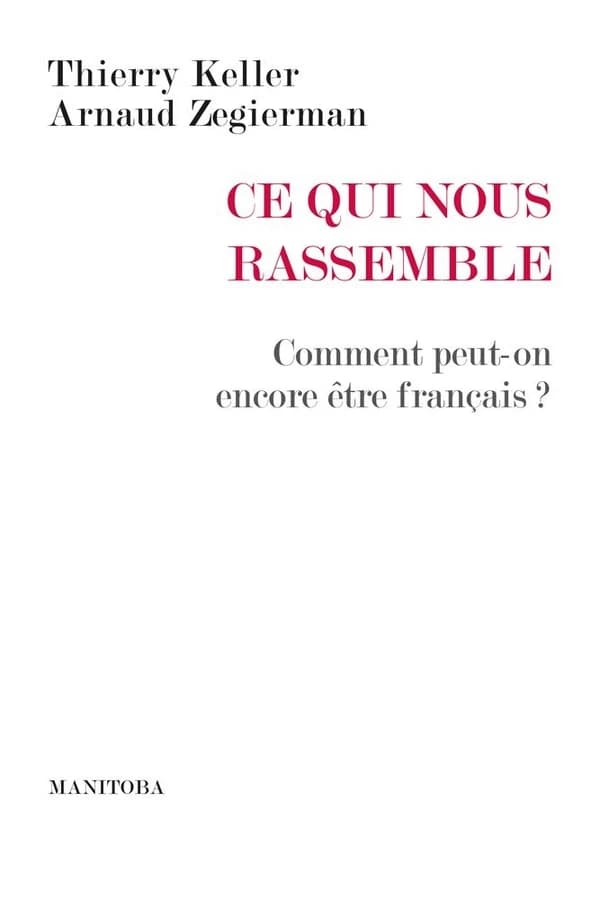 Ce qui nous rassemble : comment peut-on encore être français?