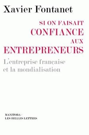 Si on faisait confiance aux entrepreneurs ; l'entreprise française et la mondialisation