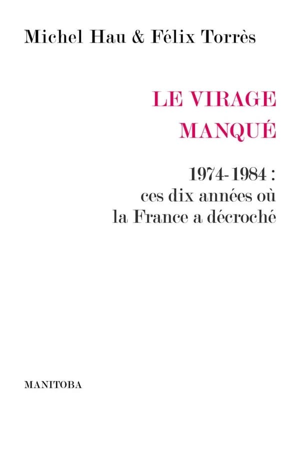 Le virage manqué : 1974-1984, ces dix années où la France a décroché