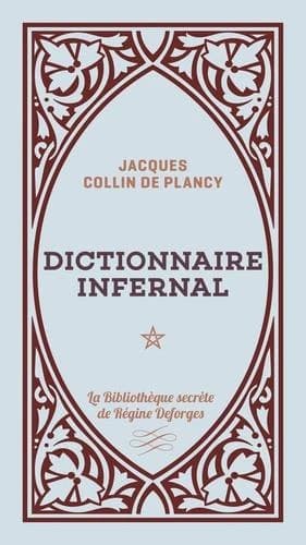 Dictionnaire infernal ou Répertoire universel des êtres, des personnages, des livres, des faits et des choses qui tiennent aux apparitions, aux divinations, à la magie, au commerce de l'enfer... : approuvé par monseigneur l'archevêque de Paris, en 1844