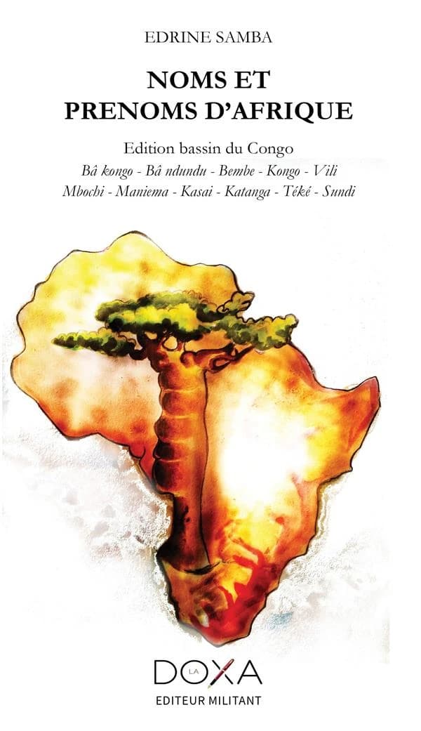 Noms et prénoms d'Afrique : édition bassin du Congo : bâ kongo, bâ ndundu, bembe, kongo, vili, mbochi, maniema, kasai, katanga, téké, sundi