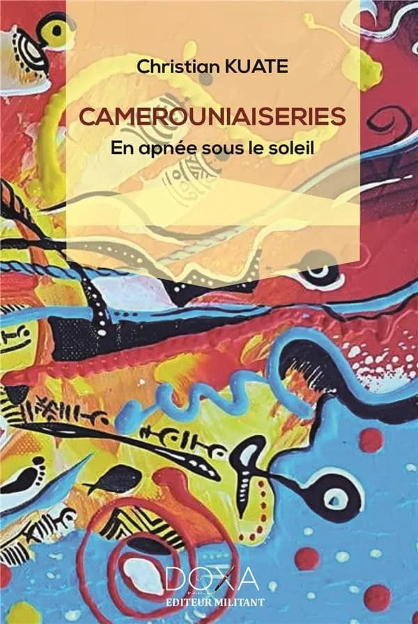 Camerouniaiseries : en apnée sous le soleil : roman