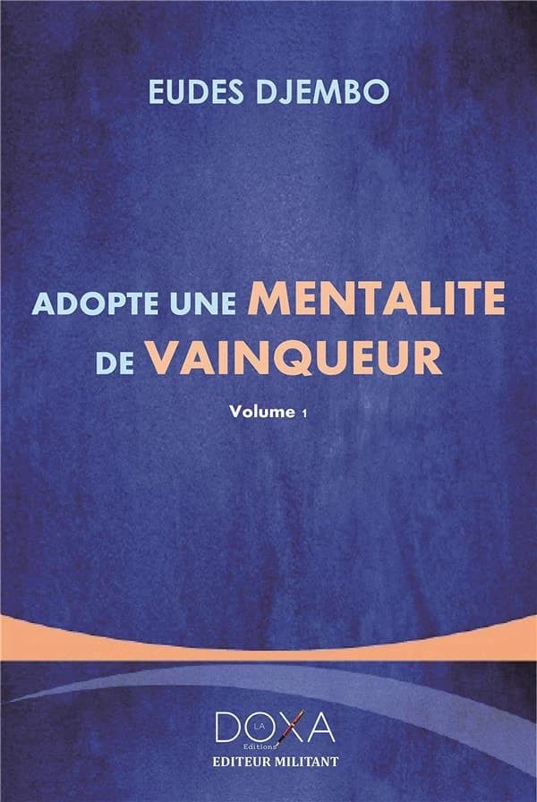 Adopte une mentalité de vainqueur. Vol. 1