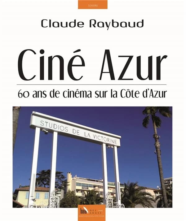 Ciné azur : 60 ans de cinéma sur la Côte d'Azur