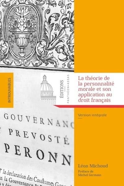 La théorie de la personnalité morale et son application au droit français ([Nouvelle éd.]) Léon Michoud,... ; préface inédite de Michel Germain