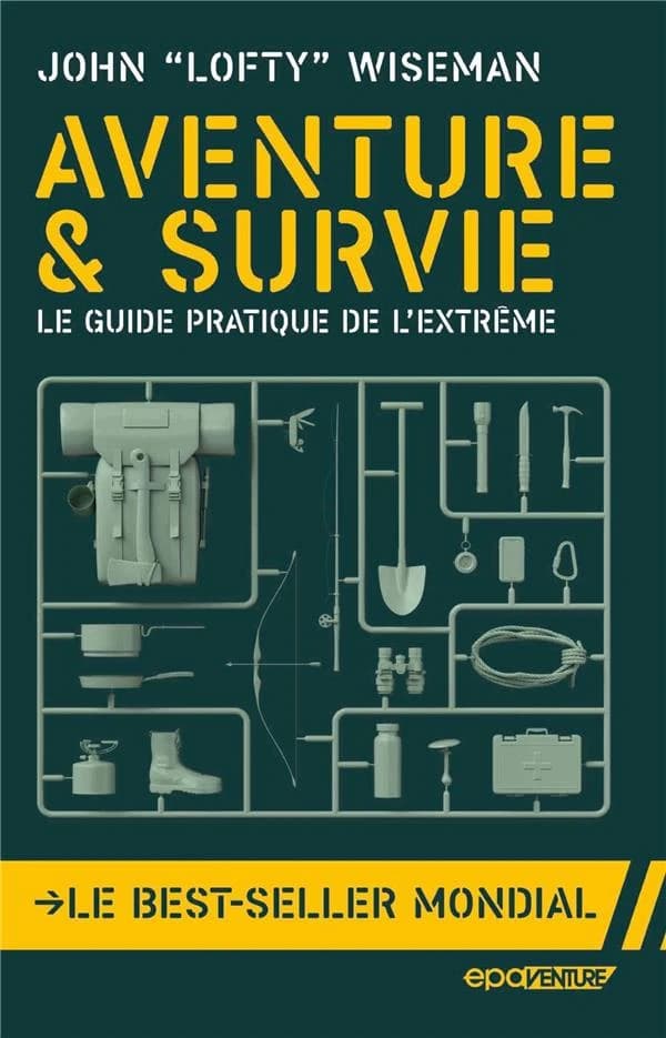 Aventure & survie : le guide pratique de l'extrême ([Nouvelle éd.]) John Lofty Wiseman ; [traduit de l'anglais par Dominique Darbois-Clous et Guillaume Marlière]