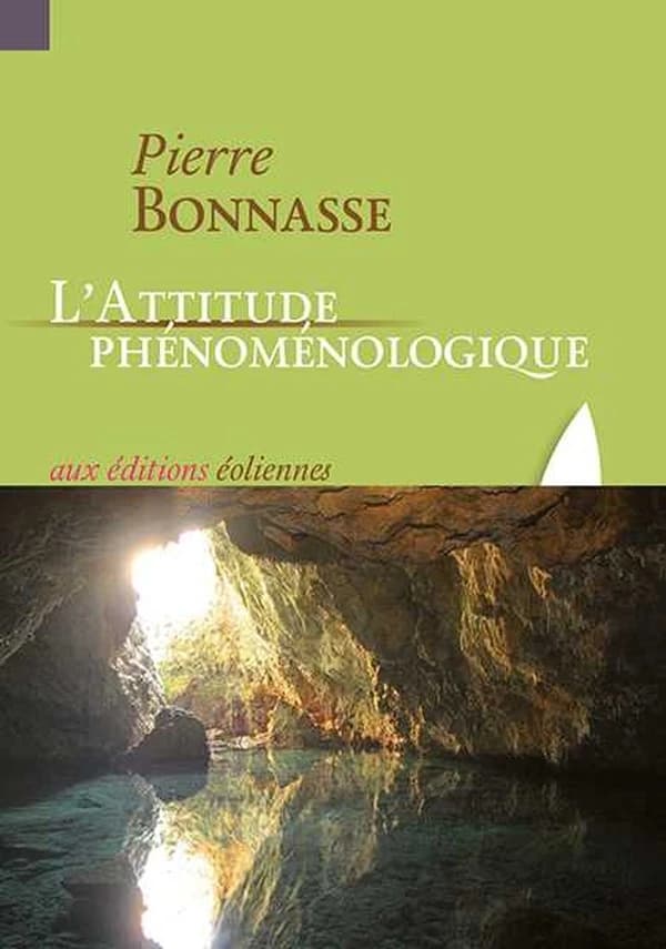 L'attitude phénoménologique : notes sur la conversion et la non-dualité du regard (2e éd.) Pierre Bonnasse ; préface de Jean-Yves Pouilloux