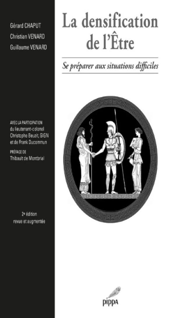 La densification de l'être : se préparer aux situations difficiles (2e éd. revue et augmentée) Gérard Chaput, Christian Venard, Guillaume Venard ; avec la participation du lieutenant-colonel Christophe Beuzit,... et de Frank Ducommun ; préface, Thibault d