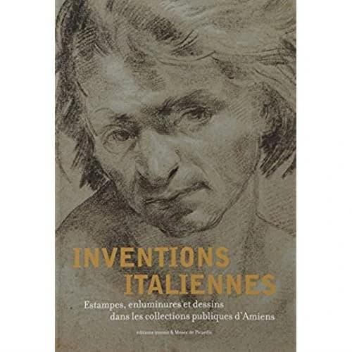 Inventions italiennes : estampes, enluminures et dessins dans les collections publiques d'Amiens : [exposition, Amiens, Bibliothèque Louis Aragon, 20 octobre 2017-13 janvier 2018]