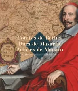 Comtes de Rethel, ducs de Mazarin, princes de Monaco : une histoire ardennaise, Xe-XIXe siècles : [exposition, Charlevilles-Mézières, Musée de l'Ardenne, 7 mars-8 juin 2025]