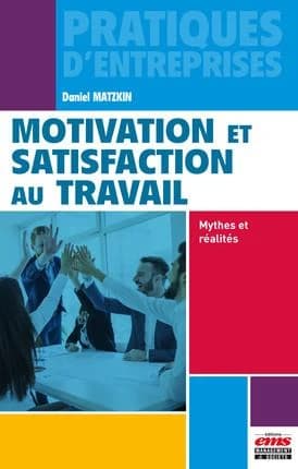 Motivation et satisfaction au travail : mythes et réalités