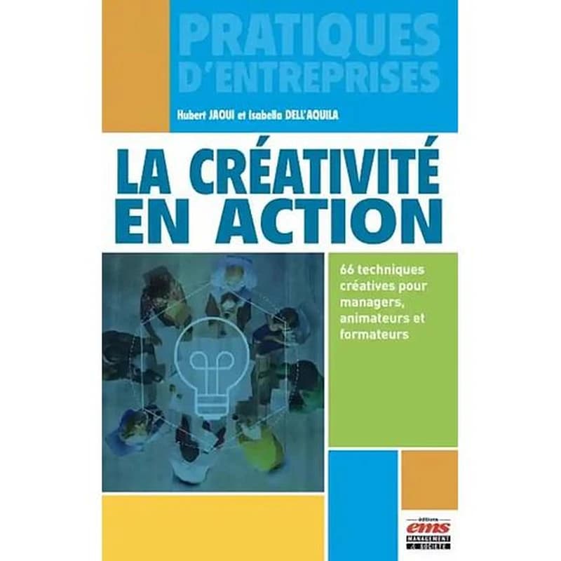 La créativité en action : 66 techniques créatives pour managers, animateurs et formateurs ([Nouvelle éd.]) Hubert Jaoui et Isabella Dell'Aquila