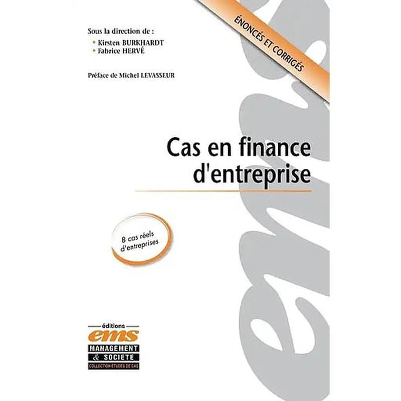 Cas en finance d'entreprise : 8 cas réels d'entreprise : énoncés et corrigés