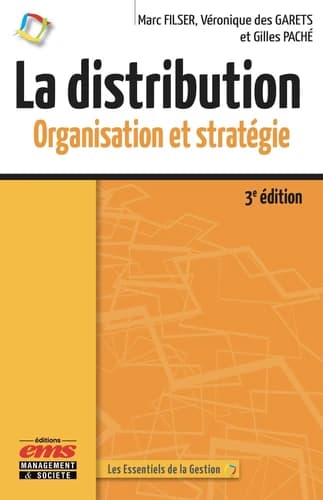 La distribution : organisation et stratégie (3e éd.) Marc Filser, Véronique des Garets et Gilles Paché