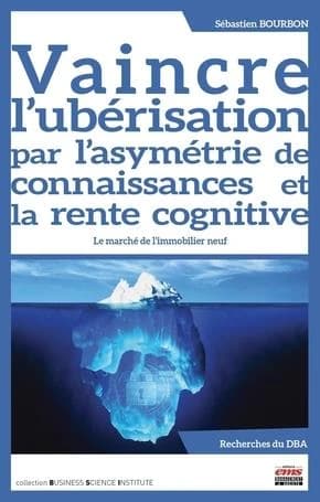 Vaincre l'ubérisation par l'asymétrie de connaissances et la rente cognitive : le marché de l'immobilier neuf